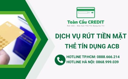 Cách rút tiền mặt thẻ tín dụng ACB tại Hà Nội nhanh nhất