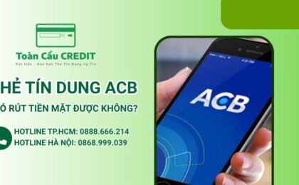 Thẻ tín dụng ACB có rút được tiền mặt không?