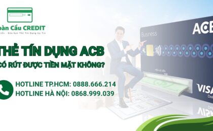 Thẻ tín dụng ACB có rút tiền mặt được không?
